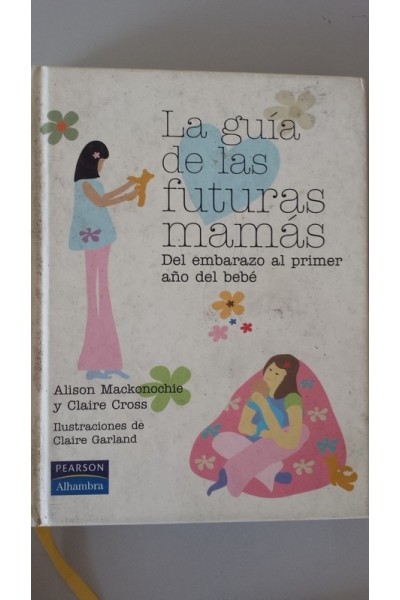 La Guía de las futuras mamás. Del embarazo al primer año del bebé.